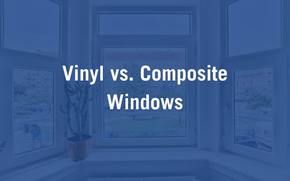 Vinyl Vs Composite Windows